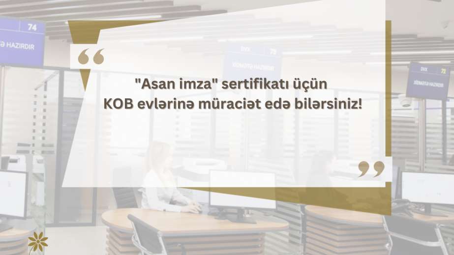 Vergi ödəyiciləri "ASAN İmza" sertifikatı üçün KOB evlərinə müraciət edə bilərlər