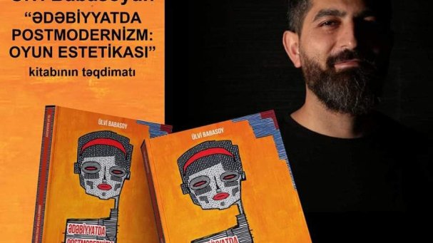 Ülvi Babasoyun “Ədəbiyyatda postmodernizm: oyun estetikası” kitabı təqdim olunub