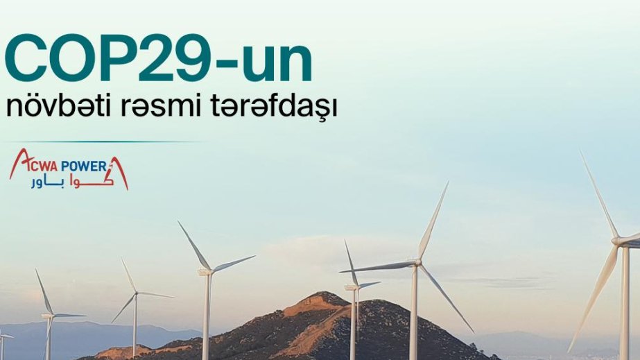 COP29:    “ACWA Power” şirkəti COP29-un Enerji və Su məsələləri üzrə rəsmi tərəfdaşı seçilib