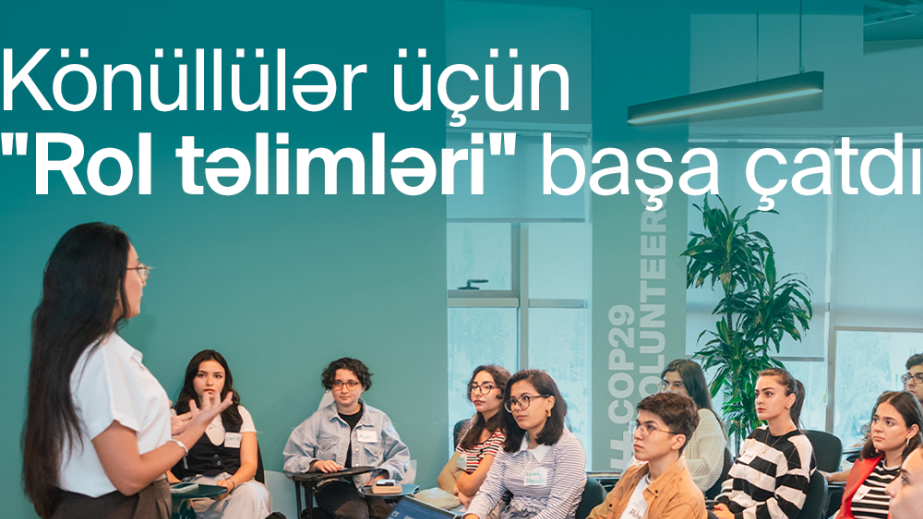 COP29 könüllüləri üçün xüsusi “rol təlimləri” yekunlaşıb