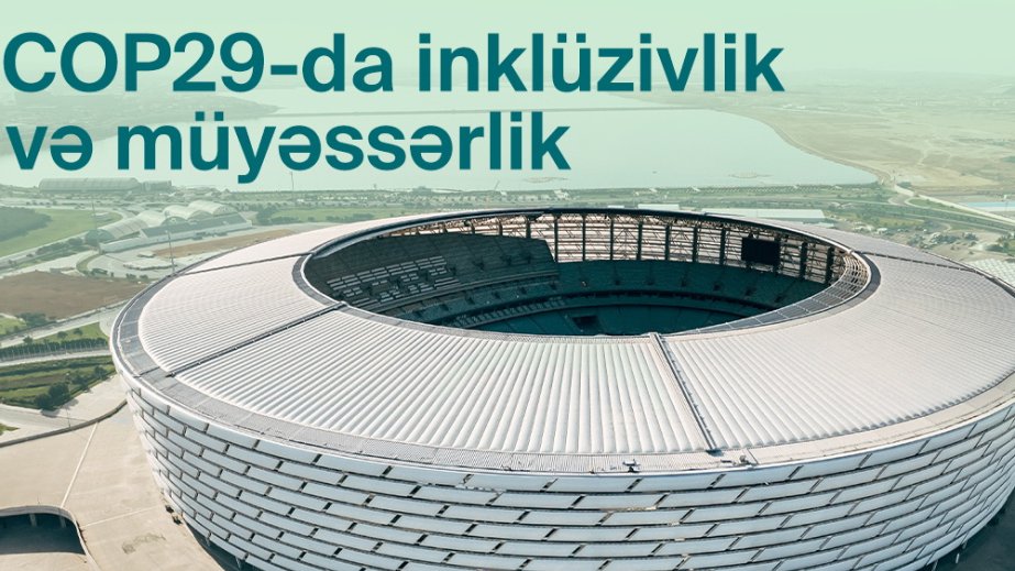 COP29 konfrans məkanında inklüziv iştirak üçün müyəssər infrastruktur qurulur