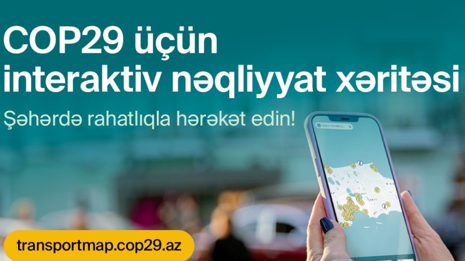 COP29 üçün rəqəmsal nəqliyyat xəritəsi istifadəyə verilib