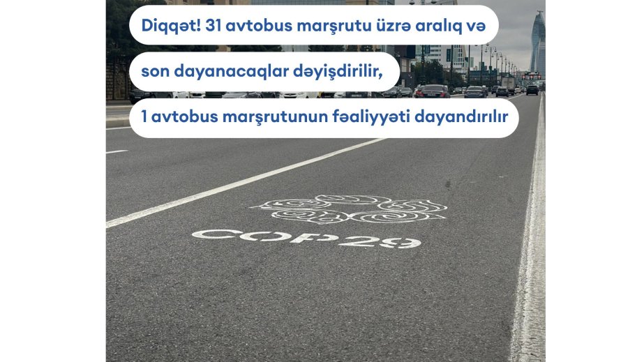 COP29:  Noyabrın 4-dən bir sıra avtobus marşrutlarının son və aralıq dayanacaq məntəqələri dəyişdiriləcək