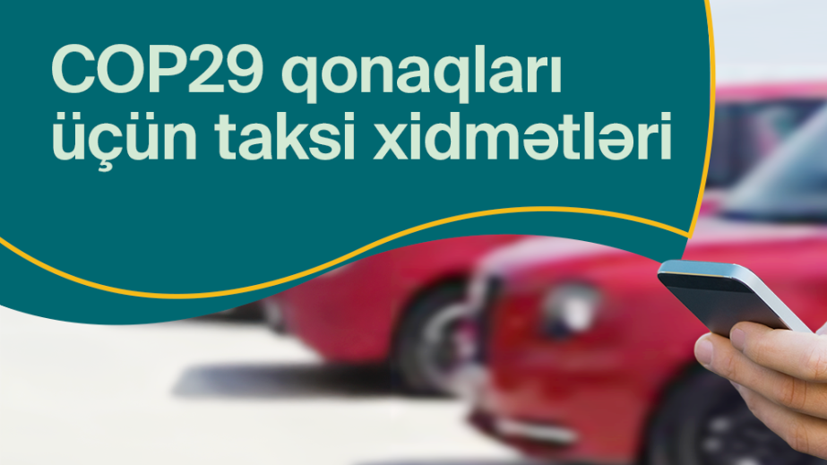 COP29 iştirakçıları üçün taksi xidməti tətbiqlərində “COP29” menyusu yaradılıb