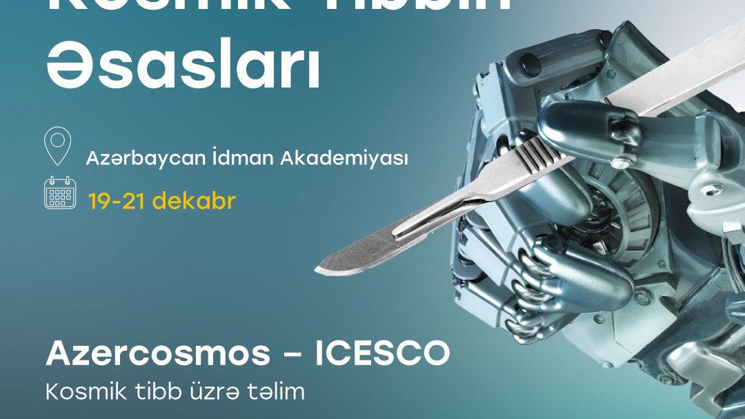 ELM və TƏHSİL:  Azərbaycanda ilk dəfə “Kosmik tibbin əsasları” təlimi keçiriləcək