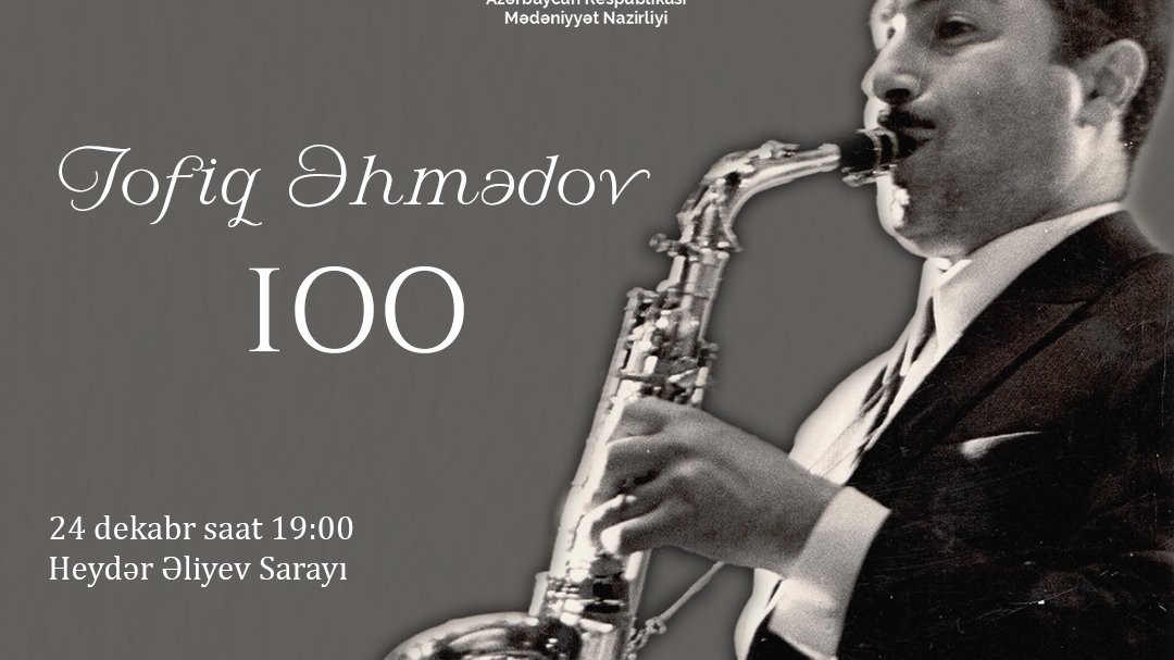 Heydər Əliyev Sarayında Xalq artisti Tofiq Əhmədovun 100 illik yubileyinə həsr olunmuş konsert keçiriləcək
