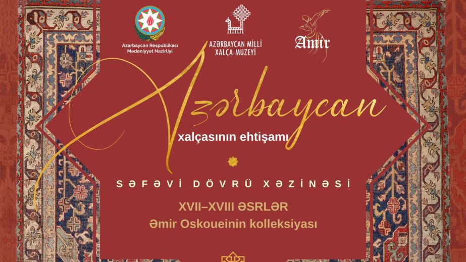 Bakıda “Azərbaycan xalçasının ehtişamı. Səfəvi dövrü xəzinəsi” sərgisi açılacaq