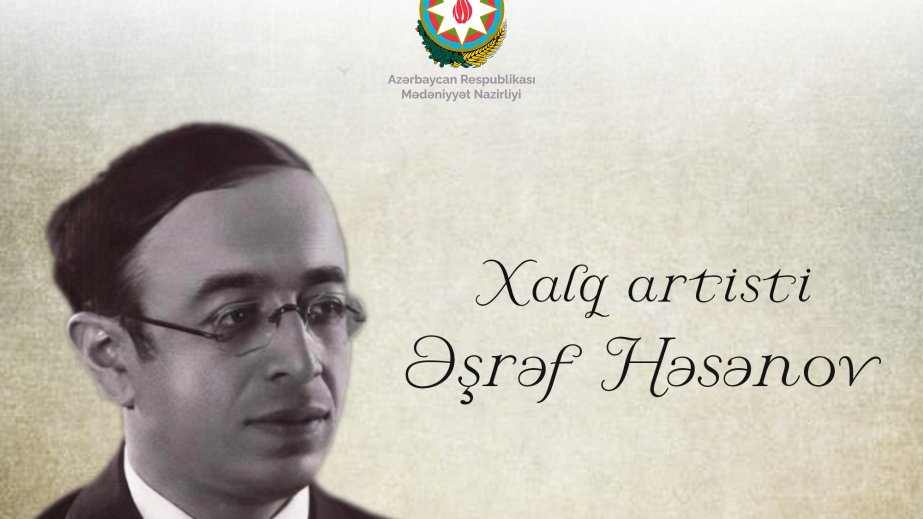 Bu gün görkəmli dirijor, Xalq artisti Əşrəf Həsənovun doğum günüdür