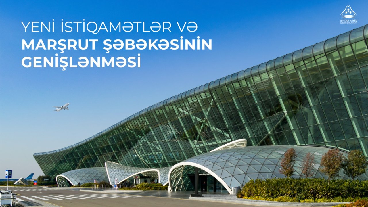 Heydər Əliyev Beynəlxalq Aeroportu: yeni istiqamətlər və marşrut şəbəkəsinin genişlənməsi