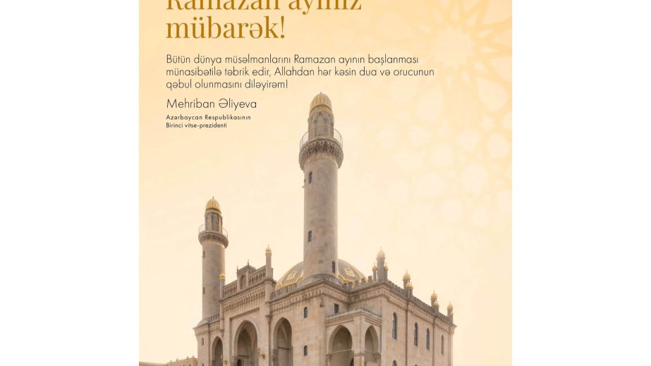 Birinci vitse-prezident Mehriban Əliyeva Ramazan ayının başlanması münasibətilə paylaşım edib