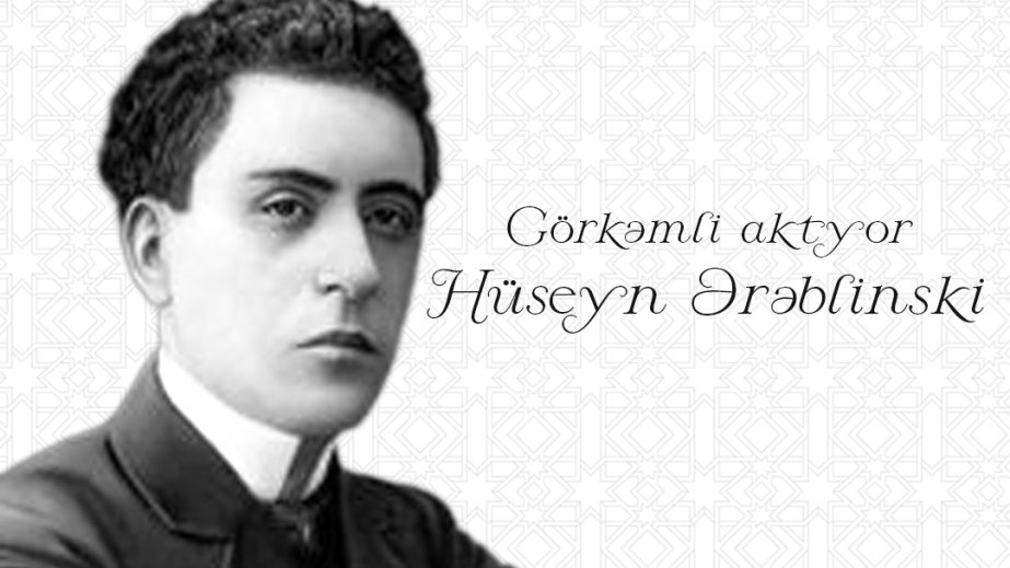 Azərbaycan peşəkar teatr sənətinin banilərindən biri - Hüseyn Ərəblinski