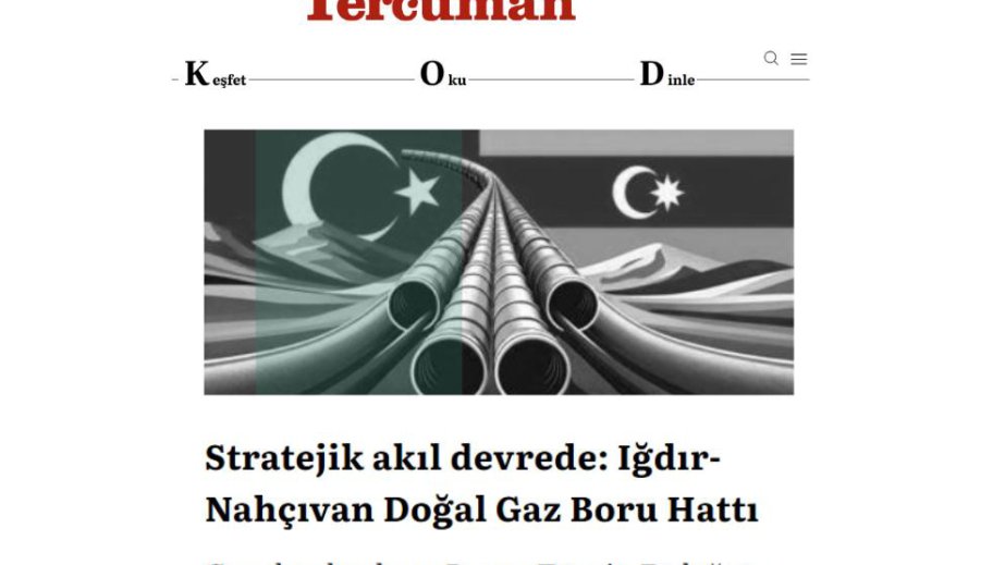 “Tercüman” qəzeti: İğdır-Naxçıvan qaz kəməri regional proseslərə uzunmüddətli təsir amilidir“Tercüman” qəzeti: İğdır-Naxçıvan qaz kəməri regional proseslərə uzunmüddətli təsir amilidir