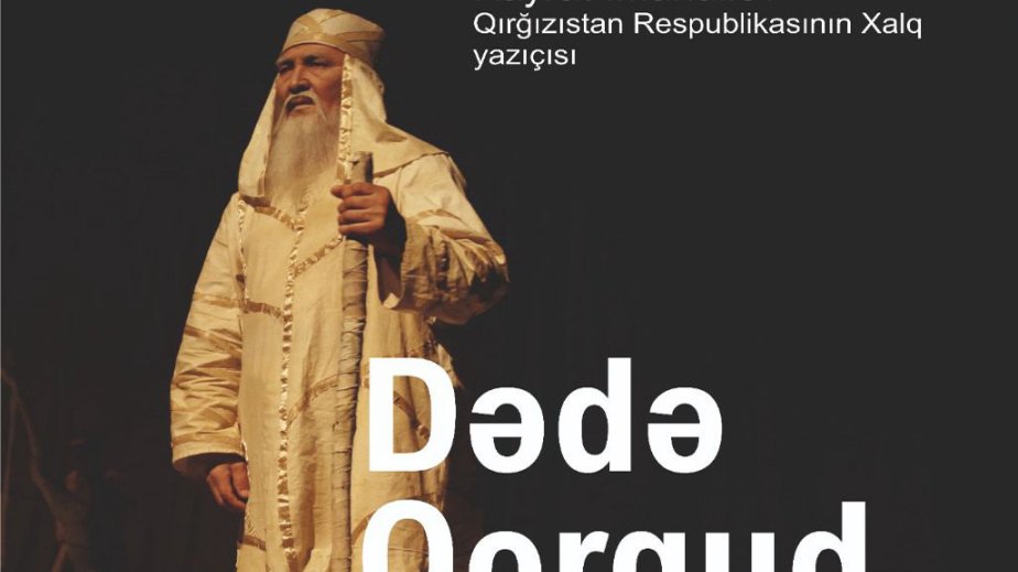 Qırğızıstan Teatrı "Dədə Qorqud" tamaşası ilə Bakıda çıxış edəcək