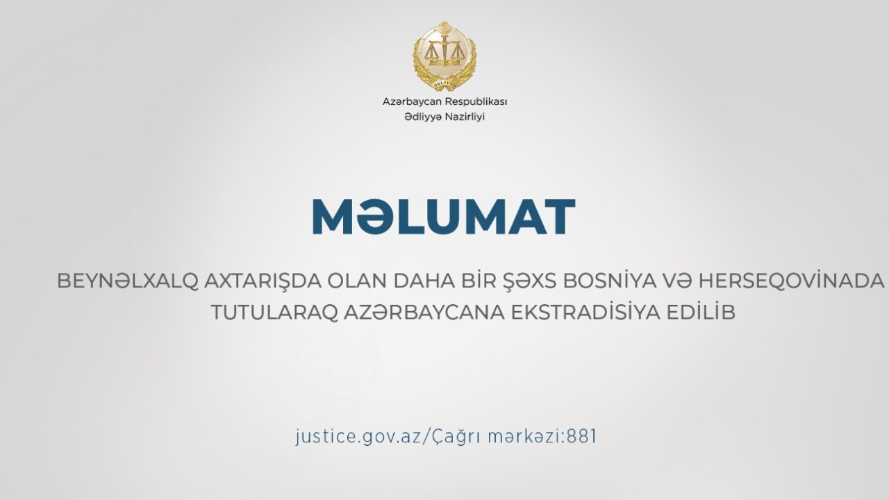 Beynəlxalq axtarışda olan daha bir şəxs Bosniya və Herseqovinada tutularaq Azərbaycana ekstradisiya edilib