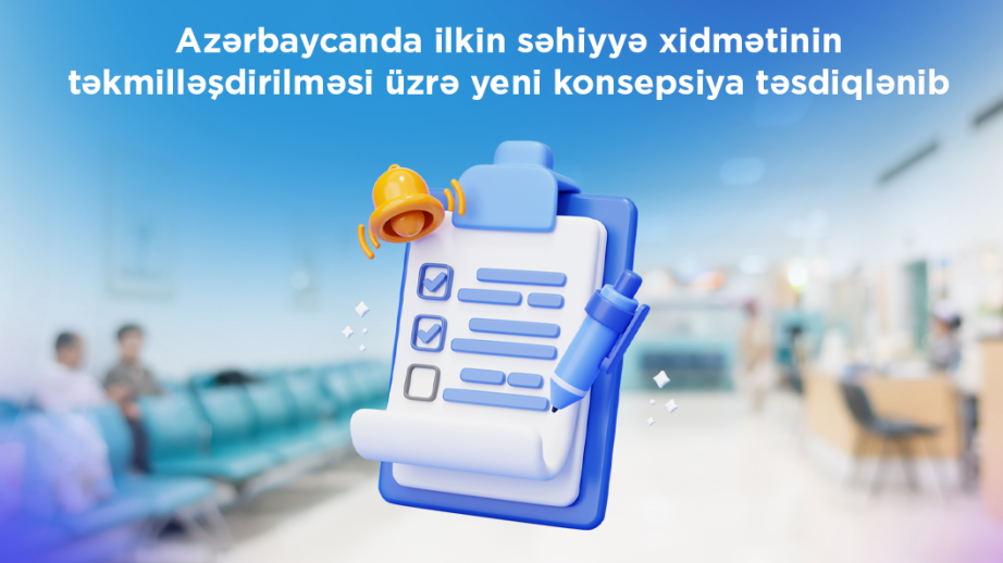 Azərbaycanda ilkin səhiyyə xidmətinin təkmilləşdirilməsi üzrə yeni konsepsiya təsdiqlənib