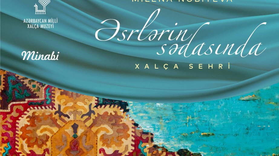 Milli Xalça Muzeyində “Əsrlərin sədasında xalça sehri” adlı sərgi açılacaq
