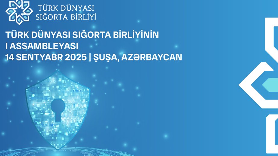 Türk Dünyası Sığorta Birliyinin ilk Assambleyası bu il Şuşada keçiriləcək