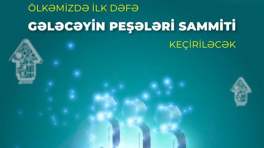 Azərbaycanda ilk dəfə Gələcəyin Peşələri Sammiti keçiriləcək