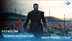 “Azərbaycan Atabəyləri” 1-ci bölüm BƏDİİ-SƏNƏDLİ FİLM