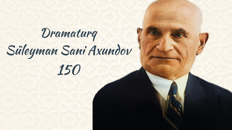 Azərbaycan dramaturqu, nasir, maarifçi Süleyman Sani Axundovun xatirəsi anılıb