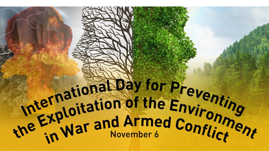 Noyabrın 6-sı Müharibə və silahlı münaqişələrdə ətraf mühitin istismarının qarşısının alınması Beynəlxalq Günüdür