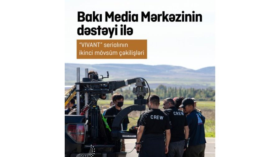 Bakı Media Mərkəzinin dəstəyi ilə “VIVANT” serialının Azərbaycandakı çəkilişləri uğurla yekunlaşıb