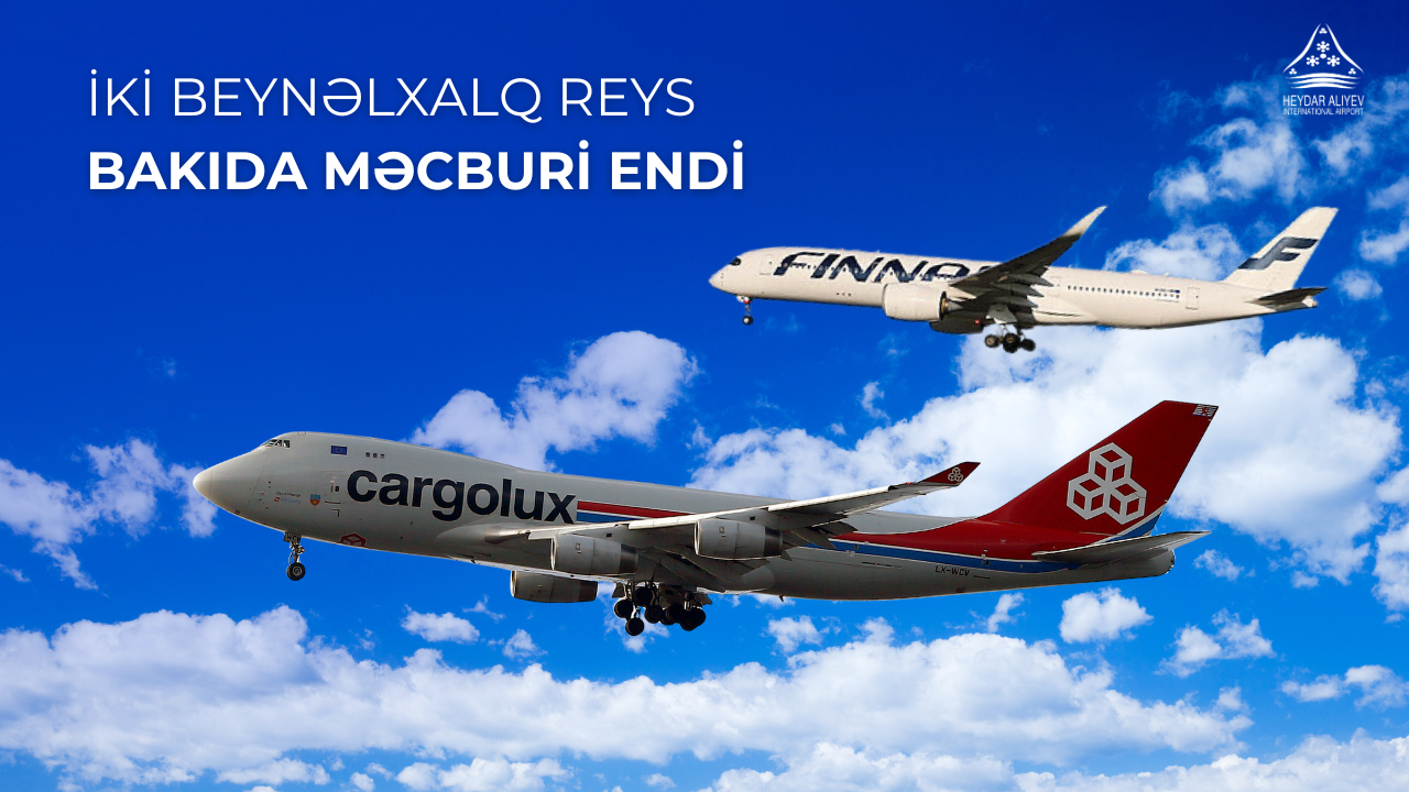 İki beynəlxalq reys Heydər Əliyev Beynəlxalq Aeroportunda məcburi eniş edib