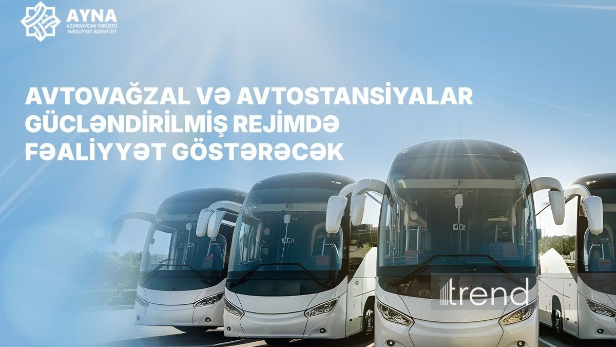 Bayram günlərində avtovağzal və avtostansiyalar gücləndirilmiş iş rejimində fəaliyyət göstərəcək