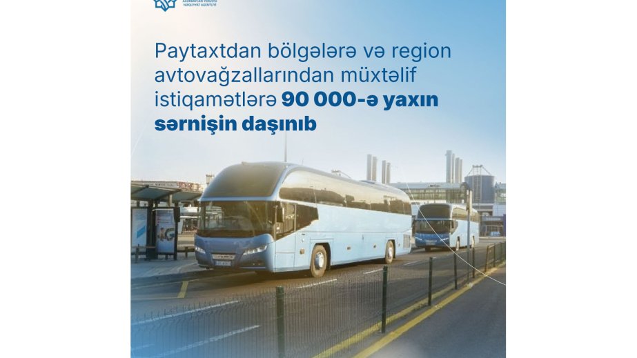 Bakı avtovağzalından bölgələrə 1 həftə ərzində 52 mindən çox sərnişin daşınıb