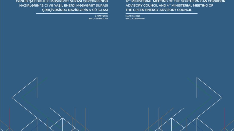 Baku to host 12th Southern Gas Corridor Advisory Council Ministerial Meeting and 4th Green Energy Advisory Council Ministerial Meeting