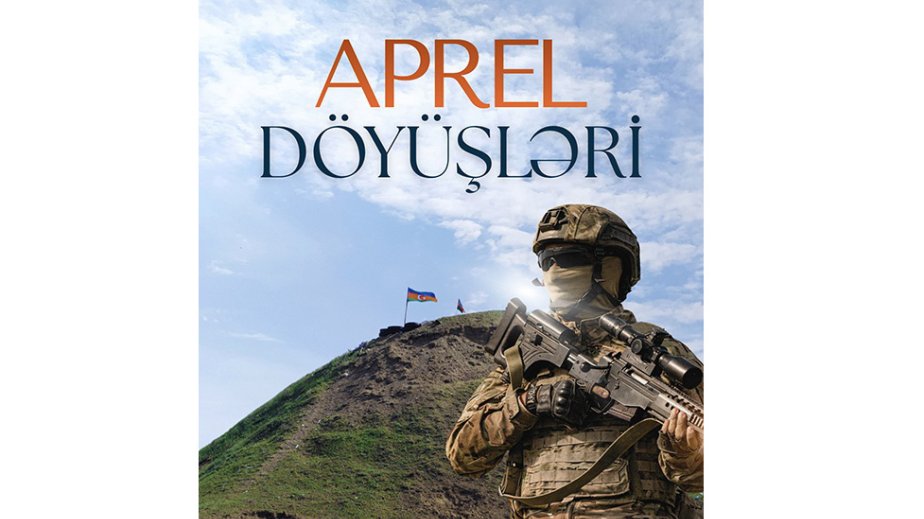 April Battles demonstrating Azerbaijan Army’s determination for victory
