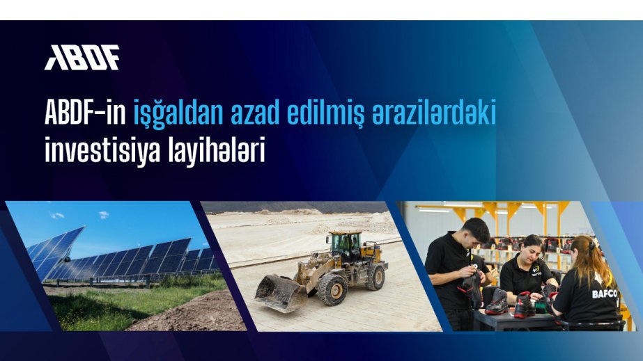 İşğaldan azad edilmiş ərazilərdə iqtisadi aktivlik ABDF-in maliyyə mexanizmləri ilə dəstəklənir