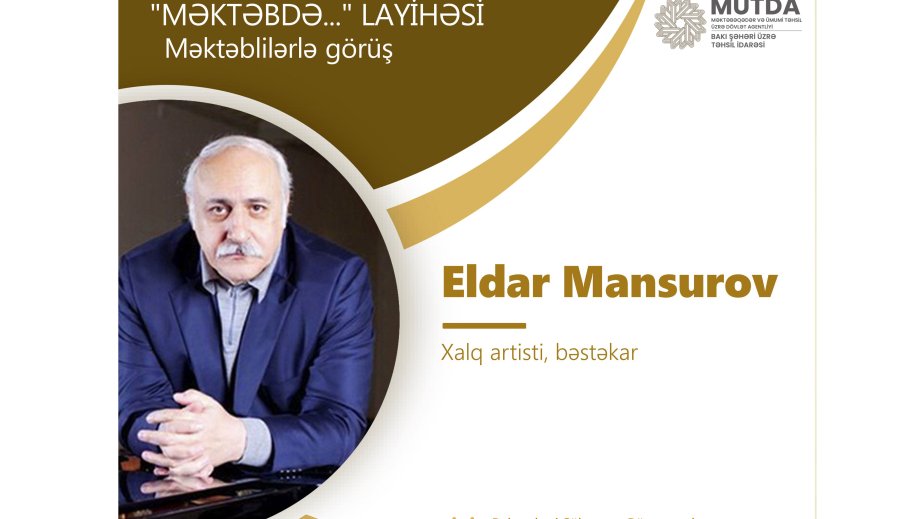 “Məktəbdə...” layihəsinin növbəti qonağı Xalq artisti Eldar Mansurov olacaq