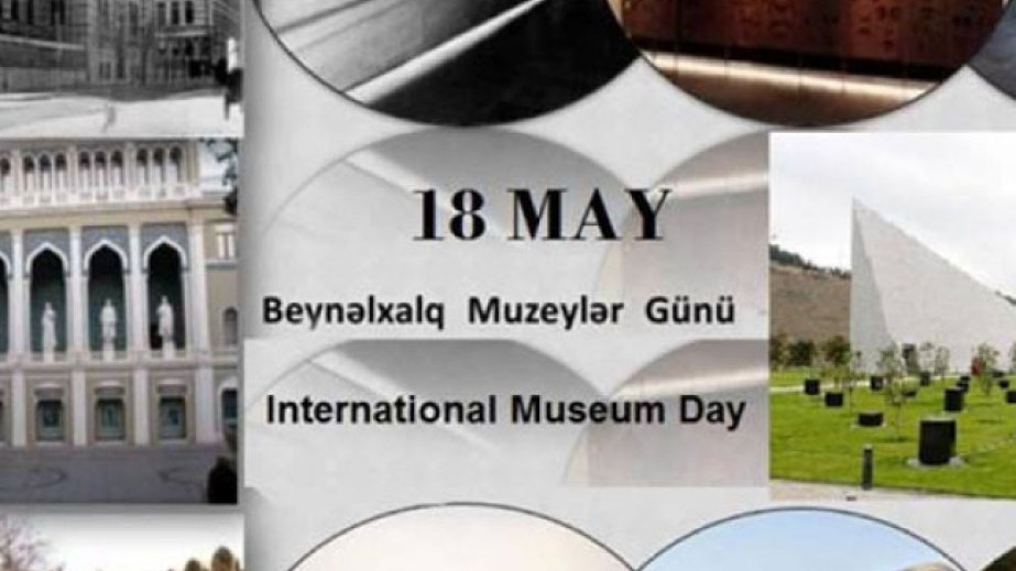 18 May - Beynəlxalq Muzeylər Günüdür