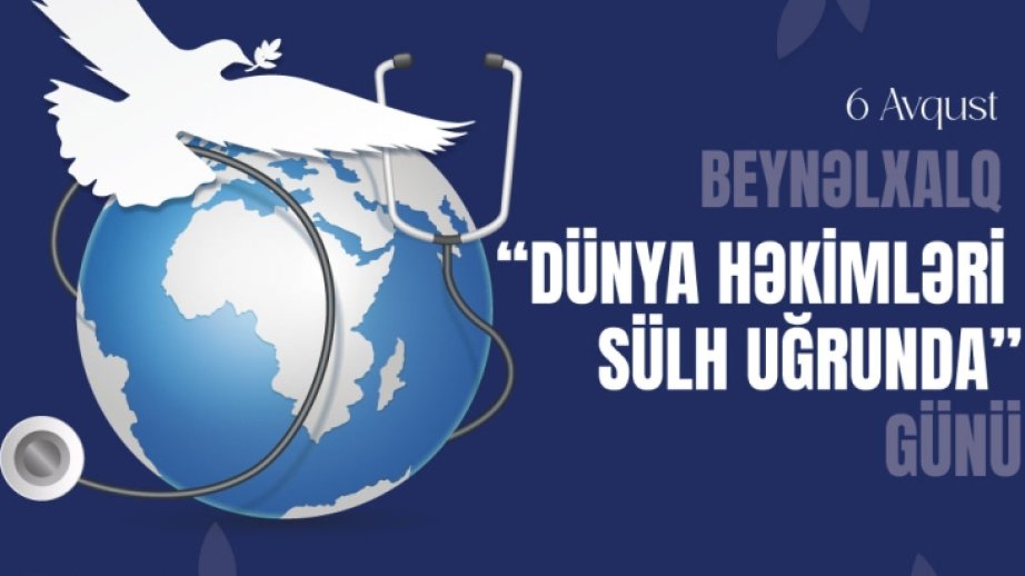 Avqustun 6-sı Beynəlxalq “Dünya həkimləri sülh uğrunda” Günüdür