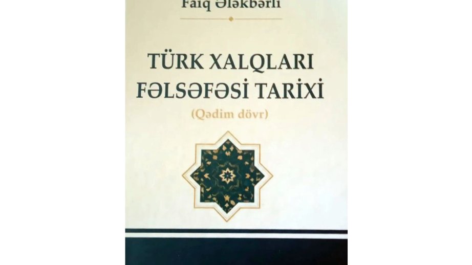 Türk xalqlarının İslamaqədərki fəlsəfi irsi sistemli şəkildə araşdırılıb