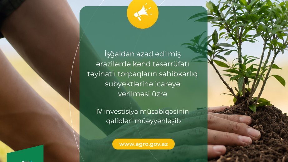 İşğaldan azad edilmiş ərazilərdə kənd təsərrüfatı torpaqlarının icarəsi üzrə 4-cü investisiya müsabiqəsinin qalibləri müəyyənləşib