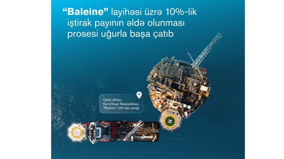 SOCAR tərəfindən “Baleine” layihəsi üzrə 10 faizlik iştirak payının əldə olunması prosesi başa çatıb